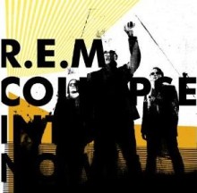 Collapse Into Now - R.E.M.