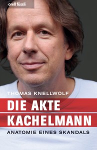 Thomas Knellwolf - Die Akte Kachelmann - Anatomie eines Skandals - Taschenbuch