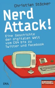 Christian Stcker - Nerd Attack! - Eine Geschichte der digitalen Welt vom C64 bis zu Twitter und Facebook - Taschenbuch