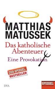 Matthias Matussek - Das katholische Abenteuer - Eine Provokation - Buch