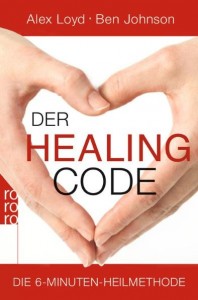 Ben Johnson , Alex Loyd - Der Healing Code - Die 6-Minuten-Heilmethode - Taschenbuch