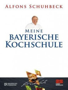 Alfons Schuhbeck - Meine bayerische Kochschule - Buch