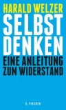 Harald Welzer - Selbst denken - Eine Anleitung zum Widerstand - Buch