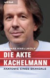 Thomas Knellwolf - Die Akte Kachelmann - Anatomie eines Skandals - Taschenbuch