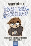 Philipp Mller - Isch geh Schulhof - Unerhrtes aus dem Alltag eines Grundschullehrers - Taschenbuch