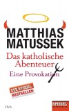 Matthias Matussek - Das katholische Abenteuer - Eine Provokation - Buch