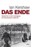 Ian Kershaw - Das Ende - Kampf bis in den Untergang - NS-Deutschland 1944/45 - Buch