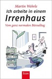 Martin Wehrle - Ich arbeite in einem Irrenhaus - Vom ganz normalen Broalltag - Taschenbuch