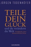 Jrgen Todenhfer - Teile dein Glck und du vernderst die Welt - Fundstcke einer abenteuerlichen Reise - Taschenbuch