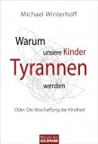 Michael Winterhoff - Warum unsere Kinder Tyrannen werden - Taschenbuch