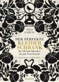 Nina Garcia - Der perfekte Kleiderschrank - Die 100 Style-Klassiker, die jede Frau braucht - Buch