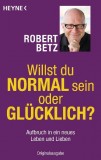 Robert Betz - Willst du normal sein oder glcklich? - Taschenbuch