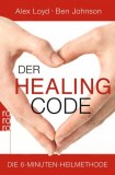Ben Johnson , Alex Loyd - Der Healing Code - Die 6-Minuten-Heilmethode - Taschenbuch