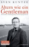 Sven Kuntze - Altern wie ein Gentleman - Zwischen Miggang und Engagement - Buch